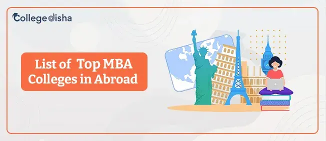 MBA Colleges In Abroad - Check MBA Admission, Fees, Duration, Scope, Colleges And Job In Abroad