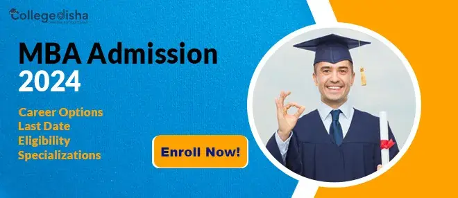 MBA Admission 2024: Final Date to Apply, Selection Process, Criteria, Top Entrance Exam, Colleges & Fees
