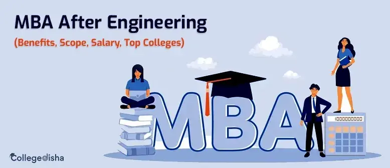 MBA After Engineering - Benefits, Scope, Salary, Top Colleges