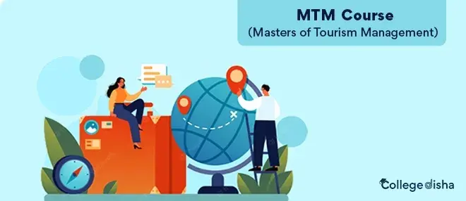 MTM (Masters of Tourism Management) Course - Admission, College, Duration, Fees, Scope, and Job 2024